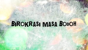 Birokrasi Masa Bodoh